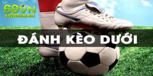 Kèo Dưới - Khám Phá Cách Đọc Kèo Và Kinh Nghiệm Tại 69VN