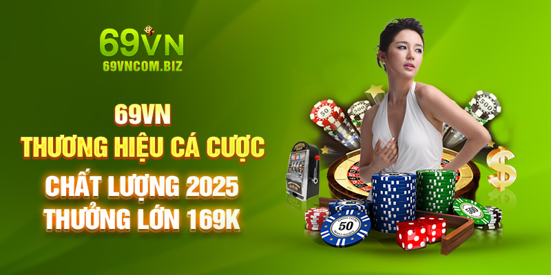 69VN – Sân Chơi Xu Hướng - Chạm Đỉnh Thắng Lớn